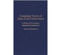 Competing Visions of Islam in the United States, Contributions to the Study of Religion Kambiz Ghaneabassiri (Auteur)