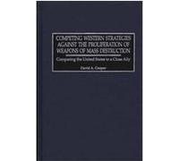 Competing Western Strategies Against the Proliferation of Weapons of Mass Destruction David A. Cooper (Auteur)