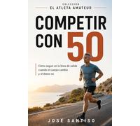 Competir con 50: Como seguir en la línea de salida cuando el cuerpo cambia y el deseo no