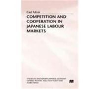 Competition and Cooperation in Japanese Labour Markets, Studies in the Modern Japanese Economy Carl Mosk (Auteur)