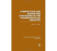 Competition And Marketing Strategies In The Pharmaceutical Industry (Rle Marketing)