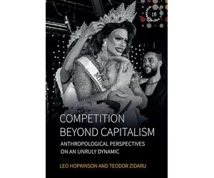 Competition Beyond Capitalism: Anthropological Perspectives on an Unruly Dynamic
