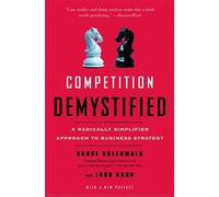 Competition Demystified: A Radically Simplified Approach to Business Strategy by Bruce C. Greenwald Judd Kahn(2007-08-28)