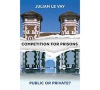 Competition for Prisons: Public or Private? - [Version Originale] Inconnu (Auteur)