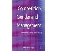 Competition, Gender And Management: Beyond Winning And Losing (Hardcover) Jane Dennehy, (Auteur)