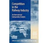 Competition in the Railway Industry, Transport Economics, Management, and Policy Jose A. Gomez-Ibanez (Auteur)
