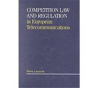 Competition Law and Regulation in European Telecommunications Pierre Larouche (Auteur)