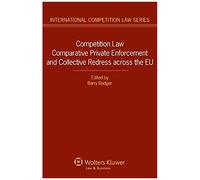 Competition Law Comparative Private Enforcement And Collective Redress Across The Eu