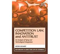 Competition Law, Innovation and Antitrust, New Horizons in Competition Law And Economics Hedvig Schmidt (Auteur)