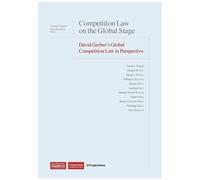Competition Law On The Global Stage : David Gerber's Global Competition Law In Perspective