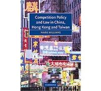 Competition Policy and Law in China, Hong Kong and Taiwan Mark Williams (Auteur)