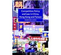 Competition Policy and Law in China, Hong Kong and Taiwan Mark Williams (Auteur)