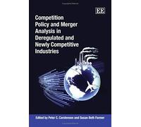 Competition Policy And Merger Analysis In Deregulated And Newly Competitive Industries