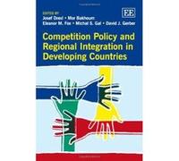 Competition Policy and Regional Integration in Developing Countries - [Livre en VO] Josef Drexl, Mor Bakhoum, Eleanor M Fox, Michal S Gal, David J Gerber, Eleanor M Fox (Auteur)