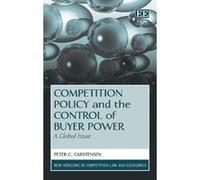 Competition Policy and the Control of Buyer Power: A Global Issue (New Horizons in Competition Law and Economics Series) - [Livre en VO] Peter C Carstensen (Auteur)