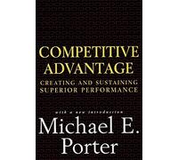 Competitive Advantage: Creating and Sustaining Superior Performance