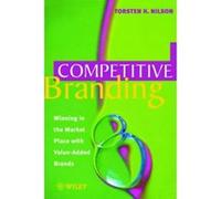 Competitive Branding: Winning in the Market Place with Value-Added Brands Nilson, Torsten H., Nilson (Auteur)