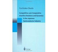 Competitive-Cum-Cooperative Interfirm Relations And Dynamics In The Japanese Semiconductor Industry