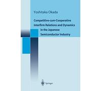 Competitive-Cum-Cooperative Interfirm Relations And Dynamics In The Japanese Semiconductor Industry