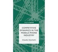 Competitive Dynamics in the Mobile Phone Industry (Palgrave Pivot) - [Livre en VO] Claudio Giachetti (Auteur)