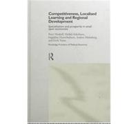 Competitiveness, Localised Learning and Regional Development, Routledge Frontiers of Political Economy, No 13 Anders Malmberg, Eirik Vatne, Heikki Eskelinen, Ingjaldur Hannibalsson, Peter Maskell (Aut