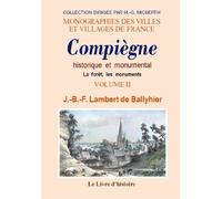 Compiegne historique et monumental. tome ii la foret, les monuments