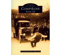 Compiègne - Tome III 3 - Marc Pilot - Nouvelles Editions Sutton - broché - Beau livre