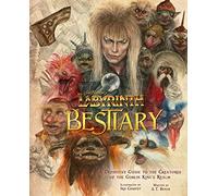 Compiet, Iris - Jim Henson's Labyrinth: Bestiary: A Definitive Guide to the Creatures of the Goblin King's Realm