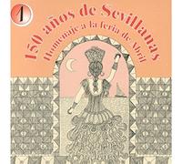 Compilation - 150 Anos de Sevillanas Homenaje a la Feria de Abril