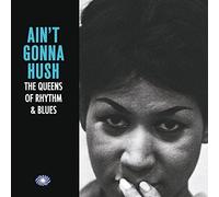 Compilation - Ain't Gonna Hush: the Queens of Rhythm &