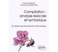 Compilation : Analyse Lexicale Et Syntaxique - Du Texte À Sa Structure En Informatique
