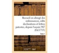 Compilation chronologique contenant un recueil en abregé des ordonnances, edits declarations Collectif (Auteur)
