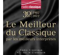 Compilation - Le Meilleur du classique par les meilleurs interprètes - Le coffret 6CD des 30 ans de Radio Classique