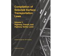 Compilation of Selected Surface Transportation Laws Vol 1: Highway, Transit, and Highway Safety Laws