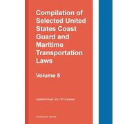 Compilation of Selected United States Coast Guard and Maritime Transportation Laws Vol 5