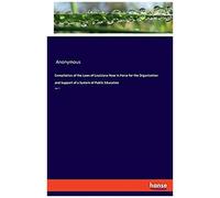 Compilation Of The Laws Of Louisiana Now In Force For The Organization And Support Of A System Of Public Education