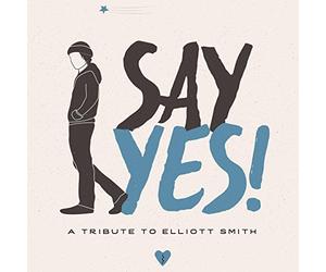 Compilation - Say Yes! a Tribute to Elliott Smith