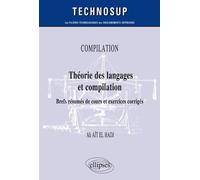 COMPILATION - Théorie des langages et compilation - Brefs résumés de cours et exercices corrigés - Niveau B - El Aït - Ellipses - broché - Scolaire / Universitaire