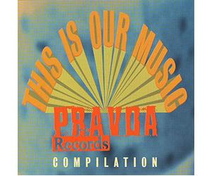 Compilation - This Is Our Music: a Pravda Compilation,