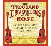 Various Artists - Thousand Incarnations of The Rose: American Primitive Guitar & Banjo [1963-1974]