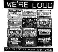 Various - We're Loud: 90S Cassette Punk Unknowns