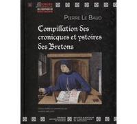 Compillation des cronicques et ystoires des Bretons Pierre Le Baud (Auteur), Karine Abélard (Auteur)