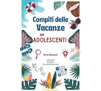 Compiti delle Vacanze per Adolescenti: + 500 Giochi cerebrali per adolescenti - Un regalo originale per un'estate all'insegna del divertimento e delle sfide mentali!