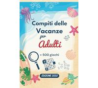 Compiti delle vacanze per adulti: Giochi per le vacanze per i grandi - Labirinti, Parole intrecciate, Sudoku e tanto altro per un regalo di fine anno originale.