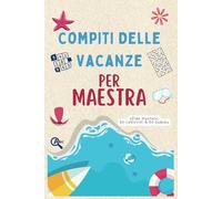 Compiti Delle Vacanze per Maestra: 350 Giochi di Logica per Dire Grazie - Sudoku e Labirinti - Regalo maestra fine anno.