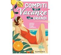 Compiti per le vacanze per i grandi. Animali, natura, viaggi, curiosità. I quaderni del relax