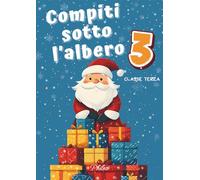 COMPITI SOTTO L’ALBERO, CLASSE TERZA: Il quaderno delle vacanze natalizie che unisce gioco e apprendimento!