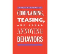 Complaining Teasing and Other Annoying Behaviors - Robin M. Kowalski - Yale University Press - Livre en Anglais - Paperback Robin M. KowalskiRobin M. Kowalski (Auteur)