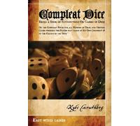 Compleat Dice - Being a Book of Instructions on Games of Dice: Or the Compleat Rules for All Manner of Usual and Genteel Games Wherein the Player May