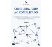 Complejo, Pero No Complicado: Perspectivas Sobre Adquisiciones y Cadena de Suministro: Cuaderno